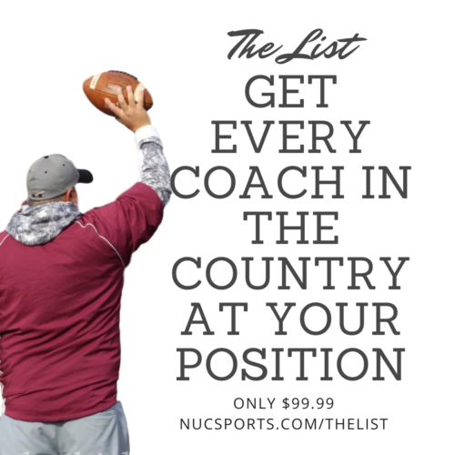 Now you can get every college coach in the coach that specifically coach your position, so you can reach out in the recruiting process to them directly. You will get access to the list right away and updates as they come out. Go direct to this link to buy now https://checkout.square.site/buy/KEFFZCI4N5C5VHKLEITCLOMG or go to http://www.shopnuc.com http://www.shopnuc.com The List of Every College Coach and Their Contact By Position from NUC Sports This is the same list we have used to help all of our players get their name out there and help many unknowns become recruited. Now you can have the same access. Thank you and we look forward to seeing you soon! Coach Dave Schuman, CEO of NUC Sports