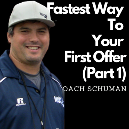 The Fastest Way To Get a Football Offer Part 1 This is the simplest and easiest way to explain it. A lot of people may not like it but its true. In part 2 and 3 i will offer other fast ways. If you run extremely fast in front of a college coach (d1), you will have a great chance to get an offer, especially if the film matches up and the measurables are there. The final part of it is at the camp where the coach is dominate the 1 on 1 and drill portion and you will be in great shape. @coachschuman on twitter, instagram, tik tok www.nucsports.com The Fastest Way To Get a Football Offer Part 1 This is the simplest and easiest way to explain it. A lot of people may not like it but its true. In part 2 and 3 i will offer other fast ways. If you run extremely fast in front of a college coach (d1), you will have a great chance to get an offer, especially if the film matches up and the measurables are there. The final part of it is at the camp where the coach is dominate the 1 on 1 and drill portion and you will be in great shape. @coachschuman on twitter, instagram, tik tok www.nucsports.com