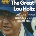 The Great Lou Holtz on The Four Things Everyone needs